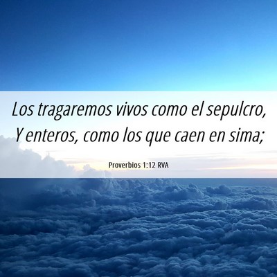 Picture 06 - Proverbios 1:12 RVA - Los tragaremos vivos como el sepulcro, Y enteros, - Bible Verse Picture