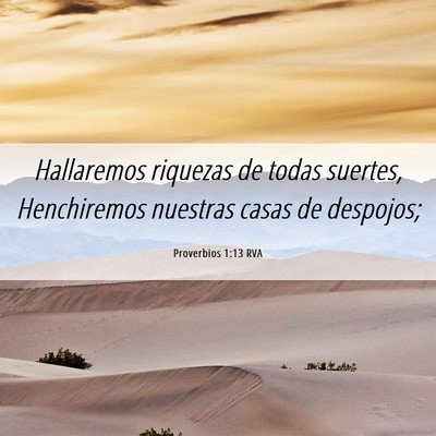 Picture 06 - Proverbios 1:13 RVA - Hallaremos riquezas de todas suertes, Henchiremos - Bible Verse Picture