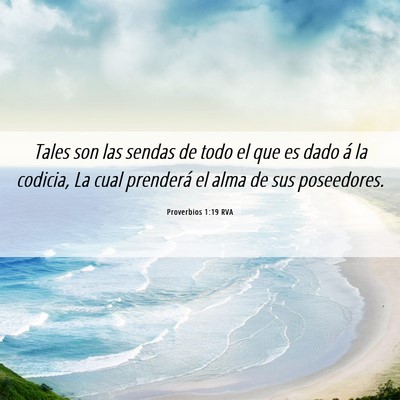 Picture 06 - Proverbios 1:19 RVA - Tales son las sendas de todo el que es dado á la - Bible Verse Picture