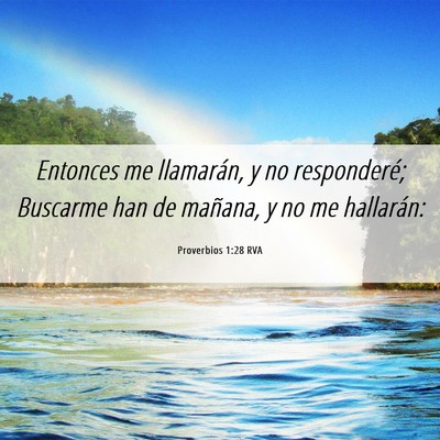 Picture 06 - Proverbios 1:28 RVA - Entonces me llamarán, y no responderé; Buscarme - Bible Verse Picture