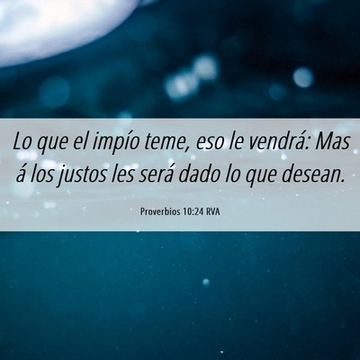 Picture 06 - Proverbios 10:24 RVA - Lo que el impío teme, eso le vendrá: Mas á los - Bible Verse Picture