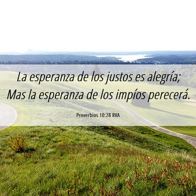 Picture 06 - Proverbios 10:28 RVA - La esperanza de los justos es alegría; Mas la - Bible Verse Picture