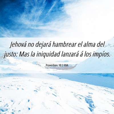 Picture 06 - Proverbios 10:3 RVA - Jehová no dejará hambrear el alma del justo: - Bible Verse Picture