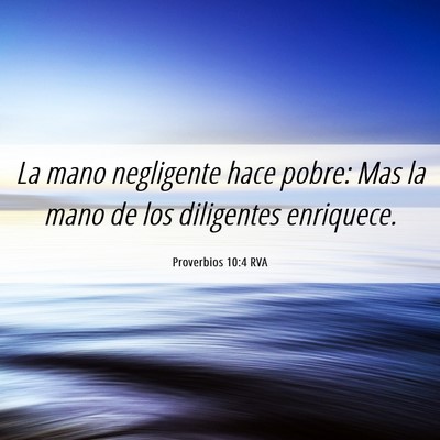 Picture 06 - Proverbios 10:4 RVA - La mano negligente hace pobre: Mas la mano de los - Bible Verse Picture