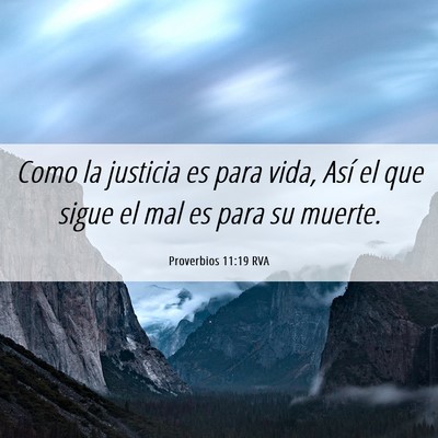 Picture 06 - Proverbios 11:19 RVA - Como la justicia es para vida, Así el que sigue - Bible Verse Picture
