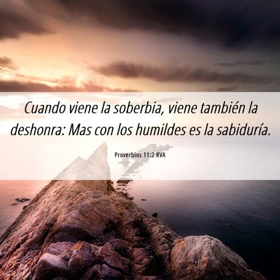 Picture 06 - Proverbios 11:2 RVA - Cuando viene la soberbia, viene también la - Bible Verse Picture