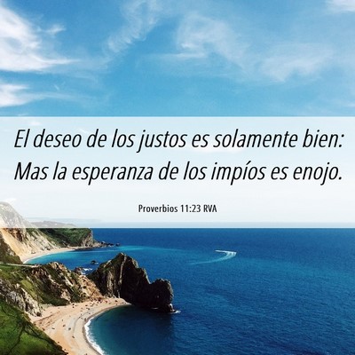 Picture 06 - Proverbios 11:23 RVA - El deseo de los justos es solamente bien: Mas la - Bible Verse Picture