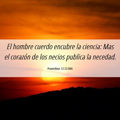 Picture 06 - Proverbios 12:23 RVA - El hombre cuerdo encubre la ciencia: Mas el - Bible Verse Picture