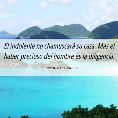 Picture 06 - Proverbios 12:27 RVA - El indolente no chamuscará su caza: Mas el haber - Bible Verse Picture