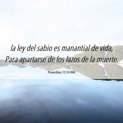 Picture 06 - Proverbios 13:14 RVA - la ley del sabio es manantial de vida, Para - Bible Verse Picture