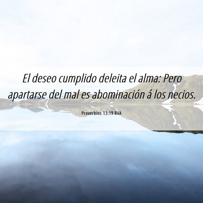 Picture 06 - Proverbios 13:19 RVA - El deseo cumplido deleita el alma: Pero apartarse - Bible Verse Picture