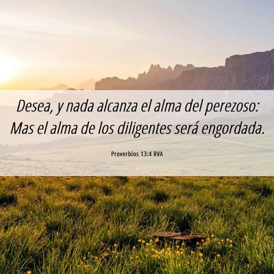 Picture 06 - Proverbios 13:4 RVA - Desea, y nada alcanza el alma del perezoso: Mas - Bible Verse Picture