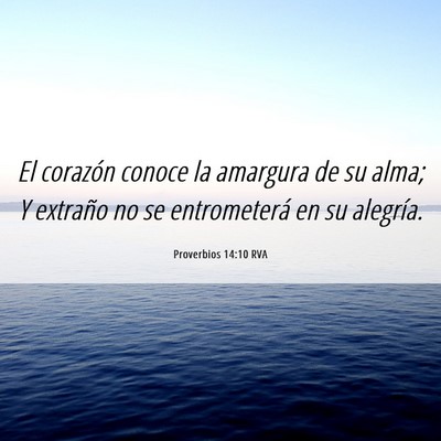 Picture 06 - Proverbios 14:10 RVA - El corazón conoce la amargura de su alma; Y - Bible Verse Picture