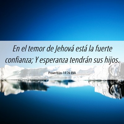 Picture 06 - Proverbios 14:26 RVA - En el temor de Jehová está la fuerte confianza; - Bible Verse Picture