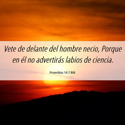 Picture 06 - Proverbios 14:7 RVA - Vete de delante del hombre necio, Porque en él - Bible Verse Picture
