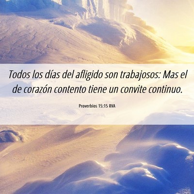 Picture 06 - Proverbios 15:15 RVA - Todos los días del afligido son trabajosos: Mas - Bible Verse Picture