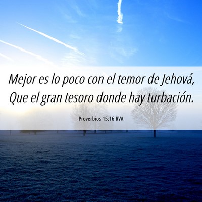 Picture 06 - Proverbios 15:16 RVA - Mejor es lo poco con el temor de Jehová, Que el - Bible Verse Picture