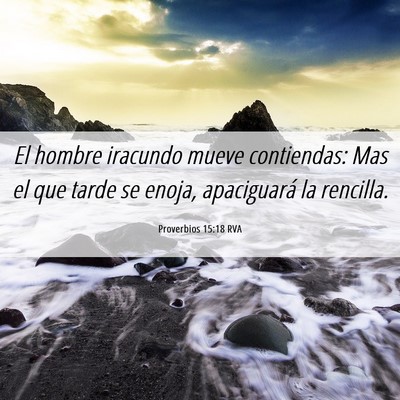 Picture 06 - Proverbios 15:18 RVA - El hombre iracundo mueve contiendas: Mas el que - Bible Verse Picture