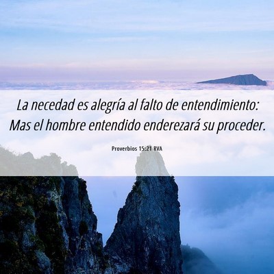 Picture 06 - Proverbios 15:21 RVA - La necedad es alegría al falto de entendimiento: - Bible Verse Picture