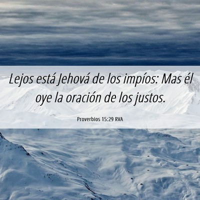 Picture 06 - Proverbios 15:29 RVA - Lejos está Jehová de los impíos: Mas él oye - Bible Verse Picture