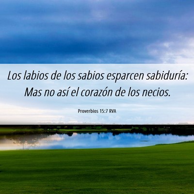 Picture 06 - Proverbios 15:7 RVA - Los labios de los sabios esparcen sabiduría: Mas - Bible Verse Picture
