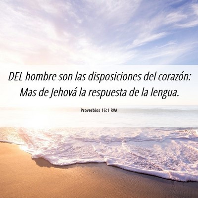 Picture 06 - Proverbios 16:1 RVA - DEL hombre son las disposiciones del corazón: - Bible Verse Picture