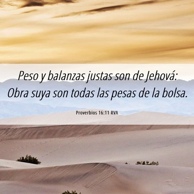 Picture 06 - Proverbios 16:11 RVA - Peso y balanzas justas son de Jehová: Obra suya - Bible Verse Picture
