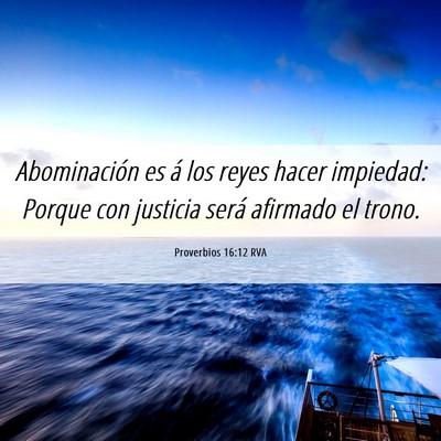 Picture 06 - Proverbios 16:12 RVA - Abominación es á los reyes hacer impiedad: - Bible Verse Picture