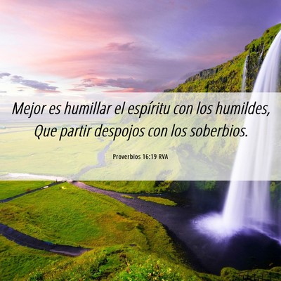 Picture 06 - Proverbios 16:19 RVA - Mejor es humillar el espíritu con los humildes, - Bible Verse Picture