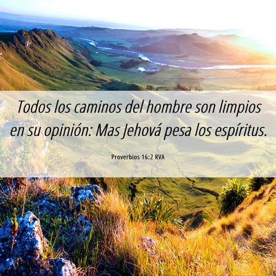 Picture 06 - Proverbios 16:2 RVA - Todos los caminos del hombre son limpios en su - Bible Verse Picture