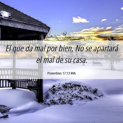 Picture 06 - Proverbios 17:13 RVA - El que da mal por bien, No se apartará el mal de - Bible Verse Picture