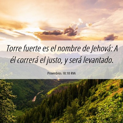 Picture 06 - Proverbios 18:10 RVA - Torre fuerte es el nombre de Jehová: A él - Bible Verse Picture