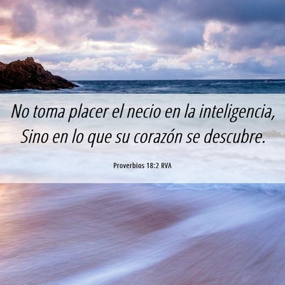 Picture 06 - Proverbios 18:2 RVA - No toma placer el necio en la inteligencia, Sino - Bible Verse Picture