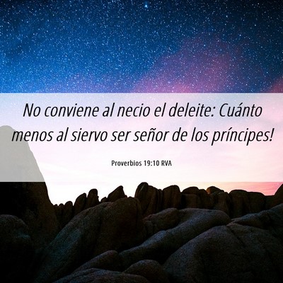 Picture 06 - Proverbios 19:10 RVA - No conviene al necio el deleite: ­Cuánto menos - Bible Verse Picture