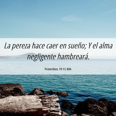 Picture 06 - Proverbios 19:15 RVA - La pereza hace caer en sueño; Y el alma - Bible Verse Picture