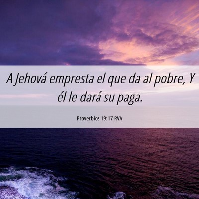 Picture 06 - Proverbios 19:17 RVA - A Jehová empresta el que da al pobre, Y él le - Bible Verse Picture