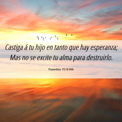 Picture 06 - Proverbios 19:18 RVA - Castiga á tu hijo en tanto que hay esperanza; - Bible Verse Picture