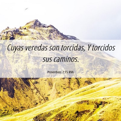Picture 06 - Proverbios 2:15 RVA - Cuyas veredas son torcidas, Y torcidos sus - Bible Verse Picture