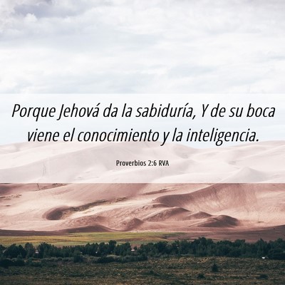 Picture 06 - Proverbios 2:6 RVA - Porque Jehová da la sabiduría, Y de su boca - Bible Verse Picture