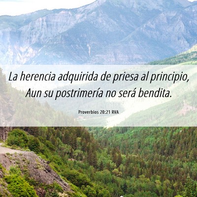 Picture 06 - Proverbios 20:21 RVA - La herencia adquirida de priesa al principio, Aun - Bible Verse Picture