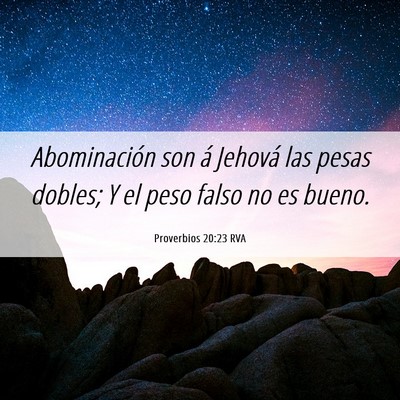 Picture 06 - Proverbios 20:23 RVA - Abominación son á Jehová las pesas dobles; Y - Bible Verse Picture