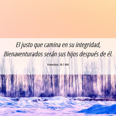 Picture 06 - Proverbios 20:7 RVA - El justo que camina en su integridad, - Bible Verse Picture