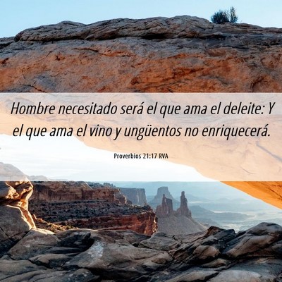 Picture 06 - Proverbios 21:17 RVA - Hombre necesitado será el que ama el deleite: Y - Bible Verse Picture