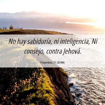 Picture 06 - Proverbios 21:30 RVA - No hay sabiduría, ni inteligencia, Ni consejo, - Bible Verse Picture