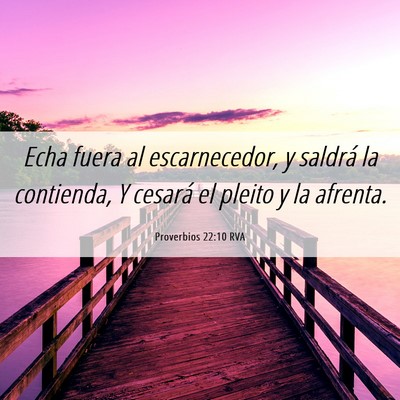 Picture 06 - Proverbios 22:10 RVA - Echa fuera al escarnecedor, y saldrá la - Bible Verse Picture
