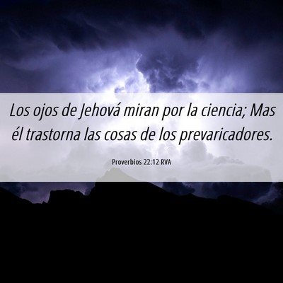 Picture 06 - Proverbios 22:12 RVA - Los ojos de Jehová miran por la ciencia; Mas él - Bible Verse Picture