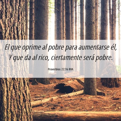 Picture 06 - Proverbios 22:16 RVA - El que oprime al pobre para aumentarse él, Y que - Bible Verse Picture