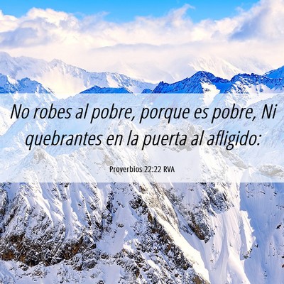 Picture 06 - Proverbios 22:22 RVA - No robes al pobre, porque es pobre, Ni quebrantes - Bible Verse Picture