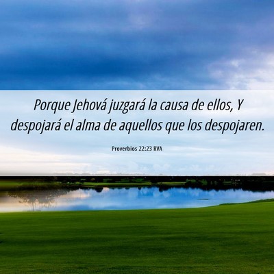 Picture 06 - Proverbios 22:23 RVA - Porque Jehová juzgará la causa de ellos, Y - Bible Verse Picture