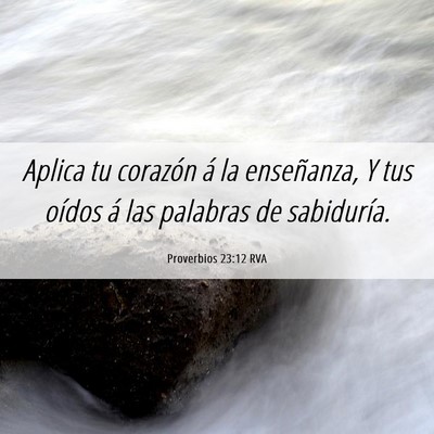 Picture 06 - Proverbios 23:12 RVA - Aplica tu corazón á la enseñanza, Y tus oídos - Bible Verse Picture